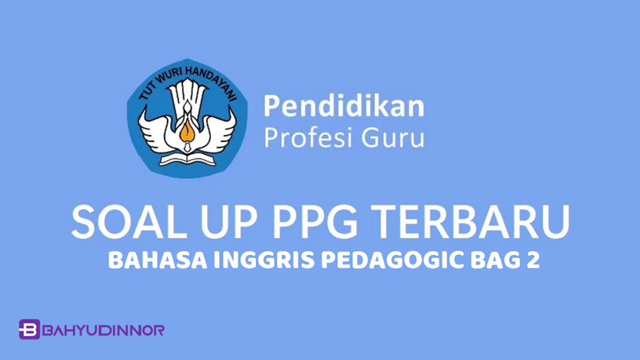 Contoh Soal UP (Uji Pengetahuan) PPG Guru Bahasa Inggris Test 2 Materi